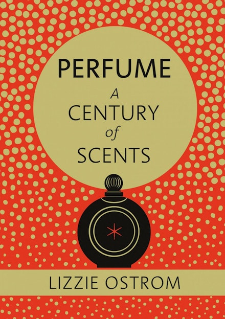 Perfume: A Century of Scents - Lizzie Ostrom Perfume: A Century of Scents - Lizzie Ostrom 