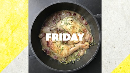 Friday – Wine braised chicken and grapes, 45 mins Friday – Wine braised chicken and grapes, 45 mins
