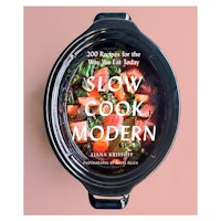 Slow Cook Modern: 200 Recipes for the Way We Eat Today by Liana Krissoff