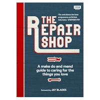 The Repair Shop: A Make Do and Mend Handbook