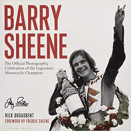 Barry Sheene: The Official Photographic Celebration of a Legendary Motorcycle Champion, by Rick Broadbent