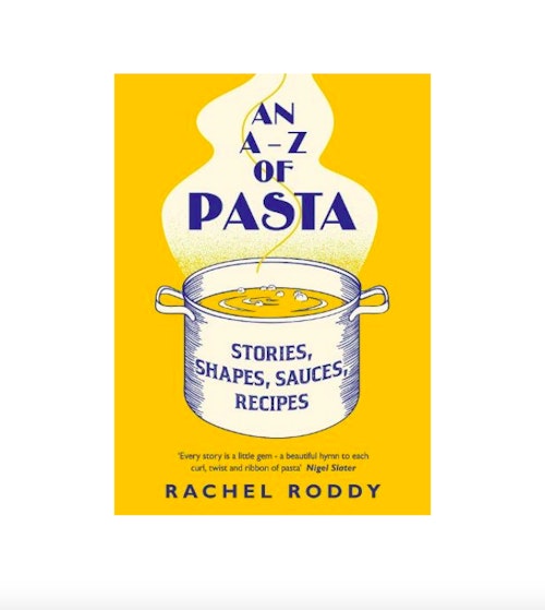 An A-Z of Pasta: Stories, Shapes, Sauces, Recipes By Rachel Roddy, £20.50