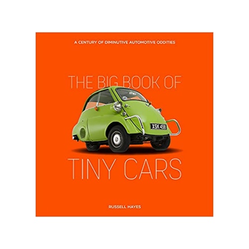 The Big Book of Tiny Cars: A Century of Diminutive Automotive Oddities