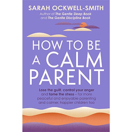 how to be a calm parent by sarah okwell-smith how to be a calm parent by sarah okwell-smith