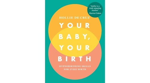 Your Baby, Your Birth: Hypnobirthing Skills For Every Birth
