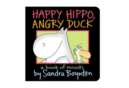 Happy Hippo, Angry Duck: A Book of Moods by Sandra Boynton (£4.99, Simon u0026 Schuster) A reassuring reference point for pinning down feelings your child has during the day: ‘Are you feeling as worried as a rabbit?’
