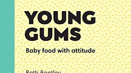 Young Gums: Baby Food with Attitude by Beth Bentley
