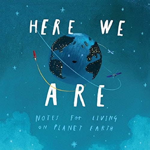 Here We Are: Notes for Living on Planet Earth