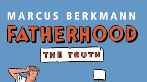 Fatherhood: The Truth by Marcus Berkmann