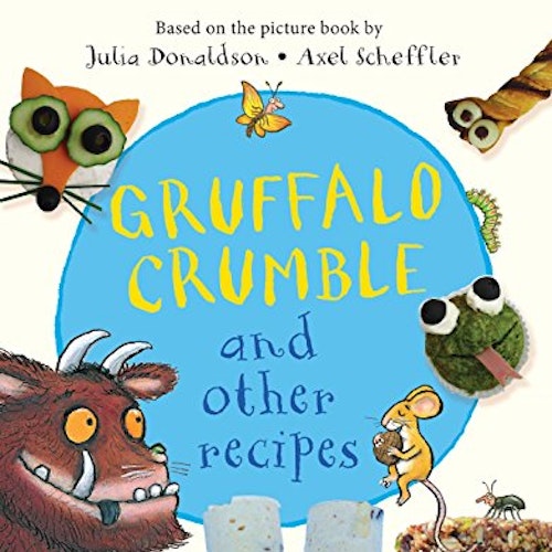Gruffalo Crumble and Other Recipes: The Gruffalo Cookbook