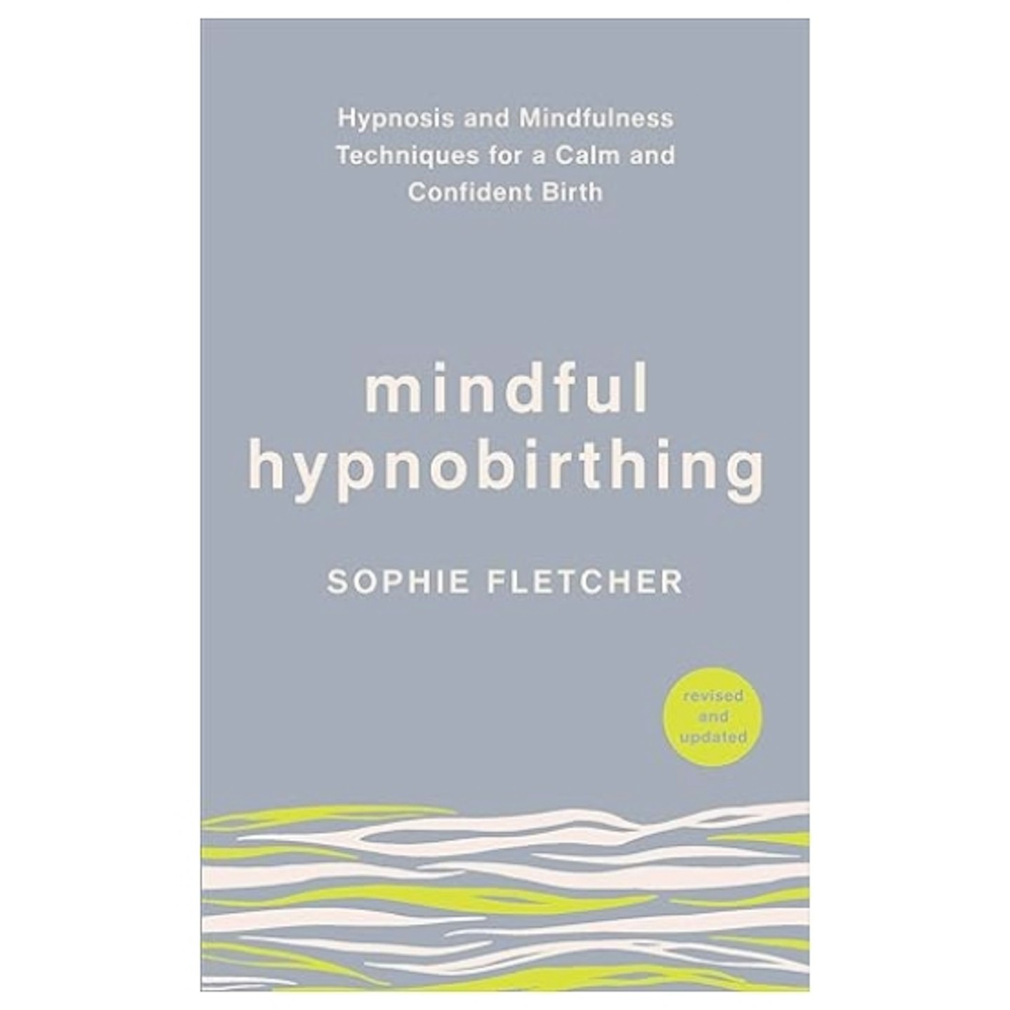Mindful Hypnobirthing: Hypnosis and Mindfulness Techniques for a Calm and Confident Birth