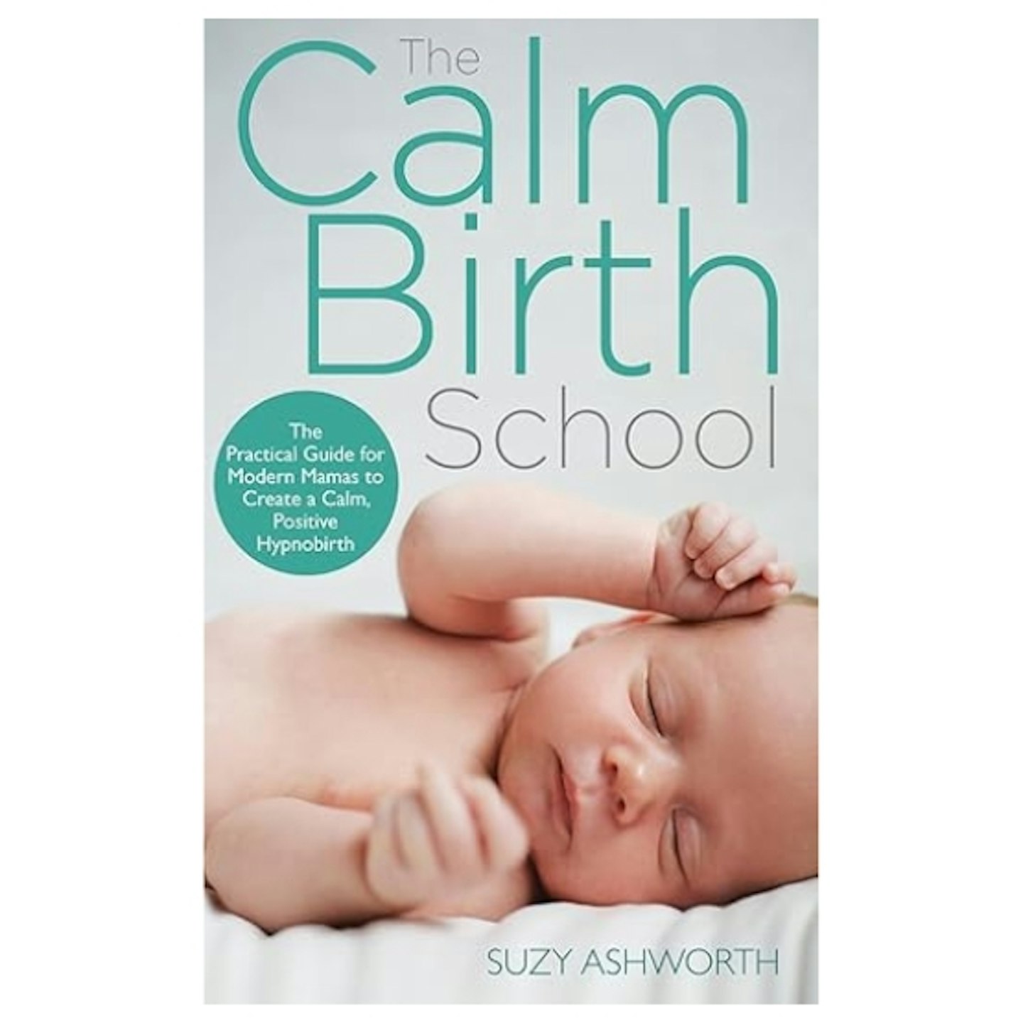 The Calm Birth Method: Your Complete Guide to a Positive Hypnobirthing Experience
