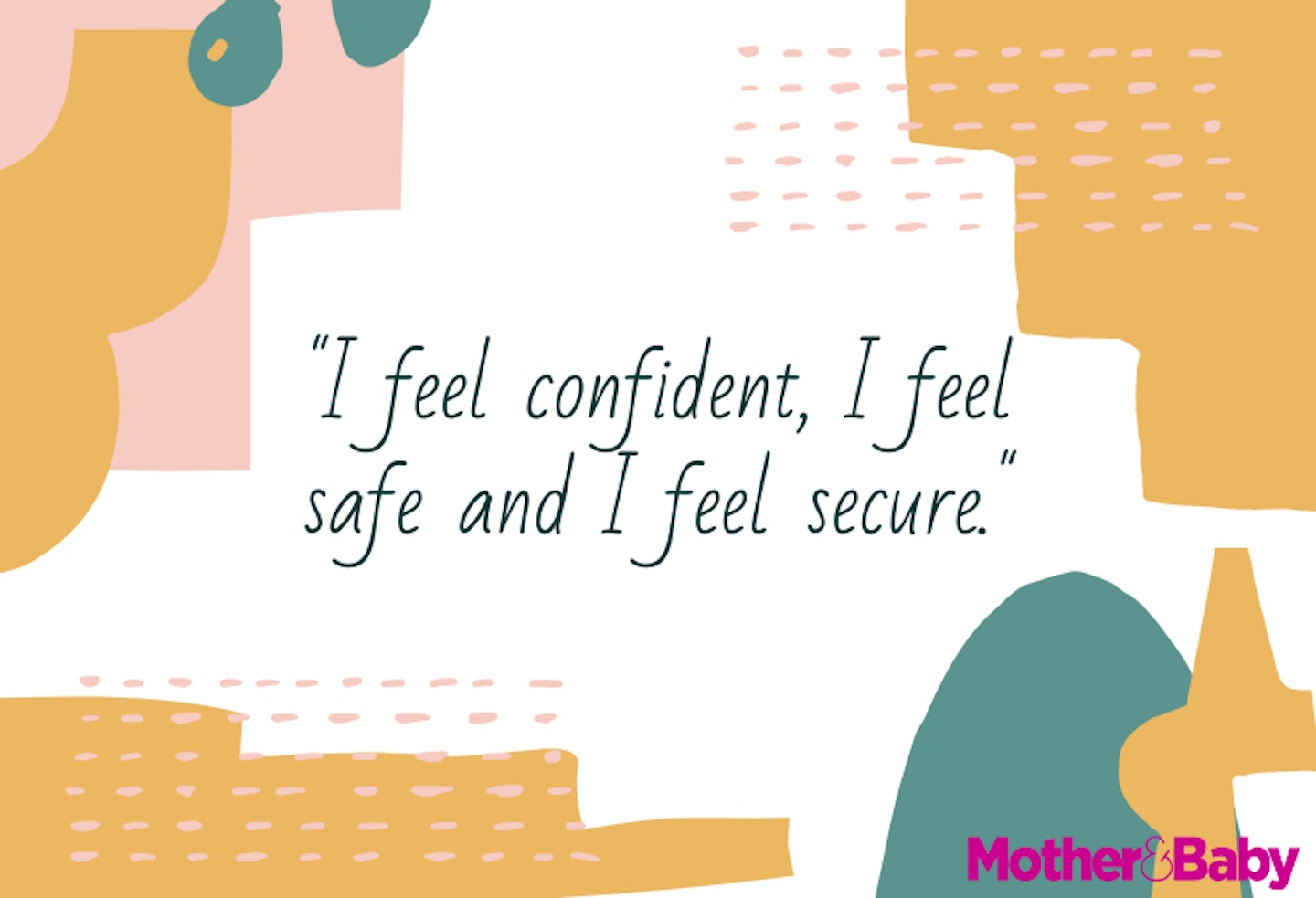 I feel confident, I feel safe and I feel secure