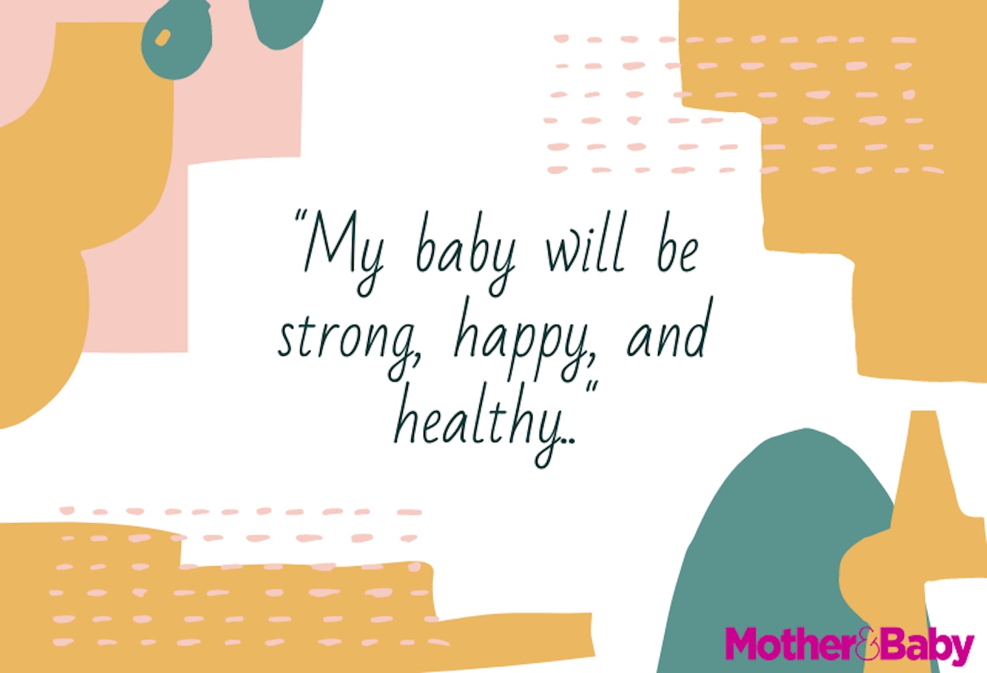 My baby will be strong, happy, and healthy..