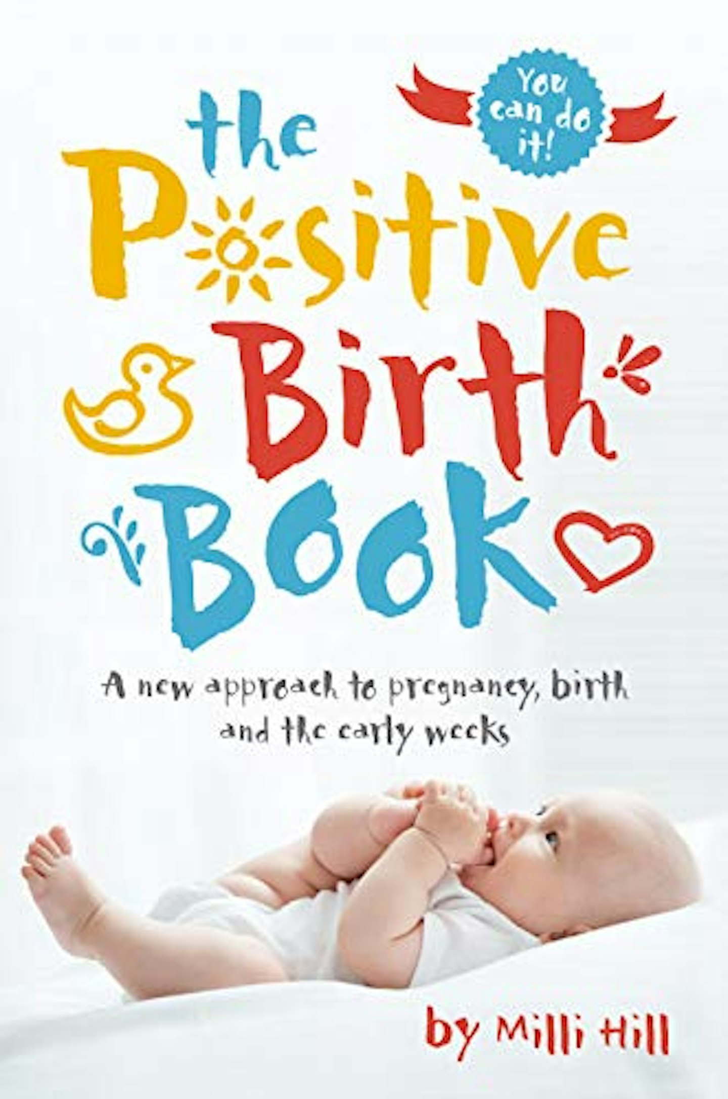 The Positive Birth Book: A New Approach to Pregnancy, Birth and the Early Weeks