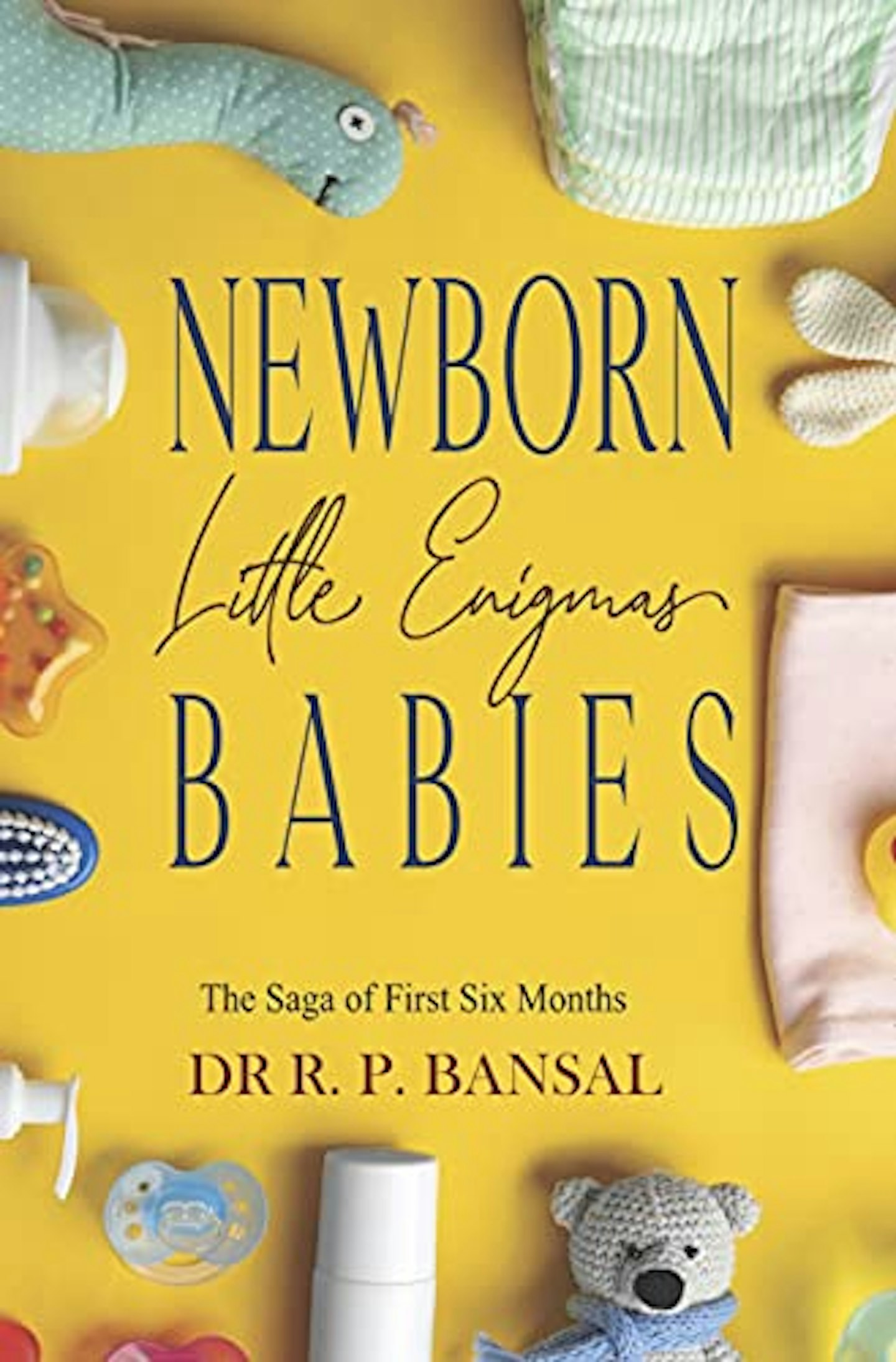 Parenting: Newborn Babies- Little Enigmas: The Saga of First Six Months 
