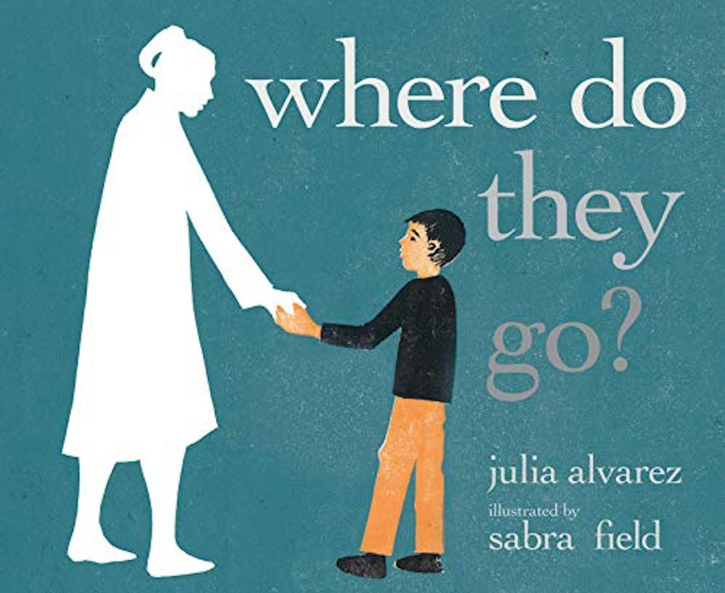  Where Do They Go? by Julia Alvarez and Sabra Field