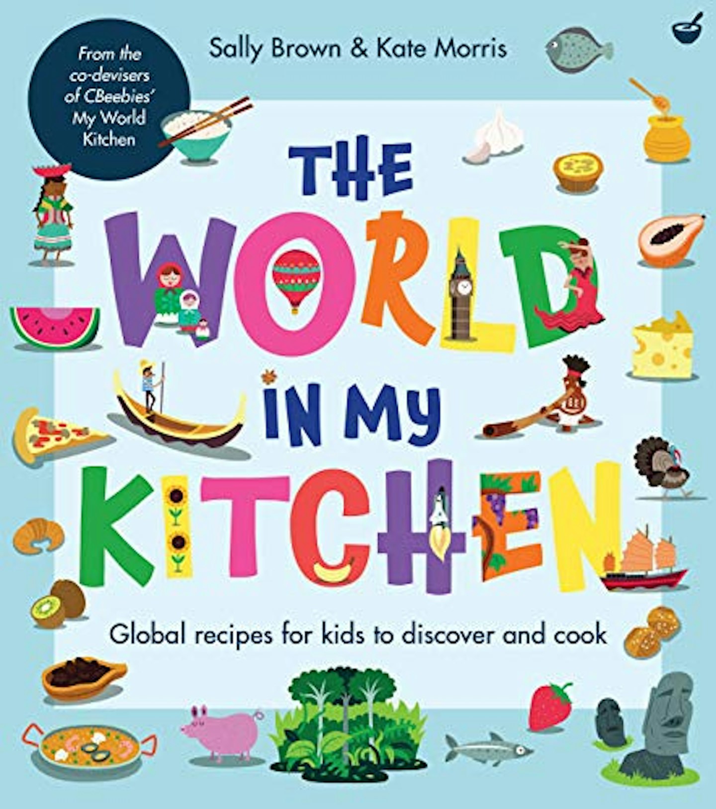 Best kids cookbooks The World in My Kitchen: Global Recipes for Kids to Discover and Cook (from the co-devisers of CBeebiesu0026#039; My World Kitchen)