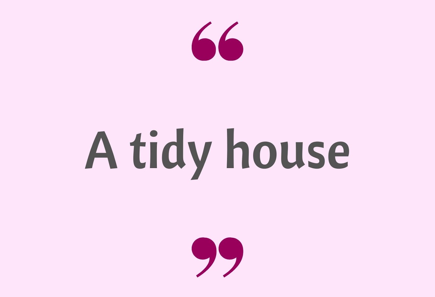 9) A tidy house