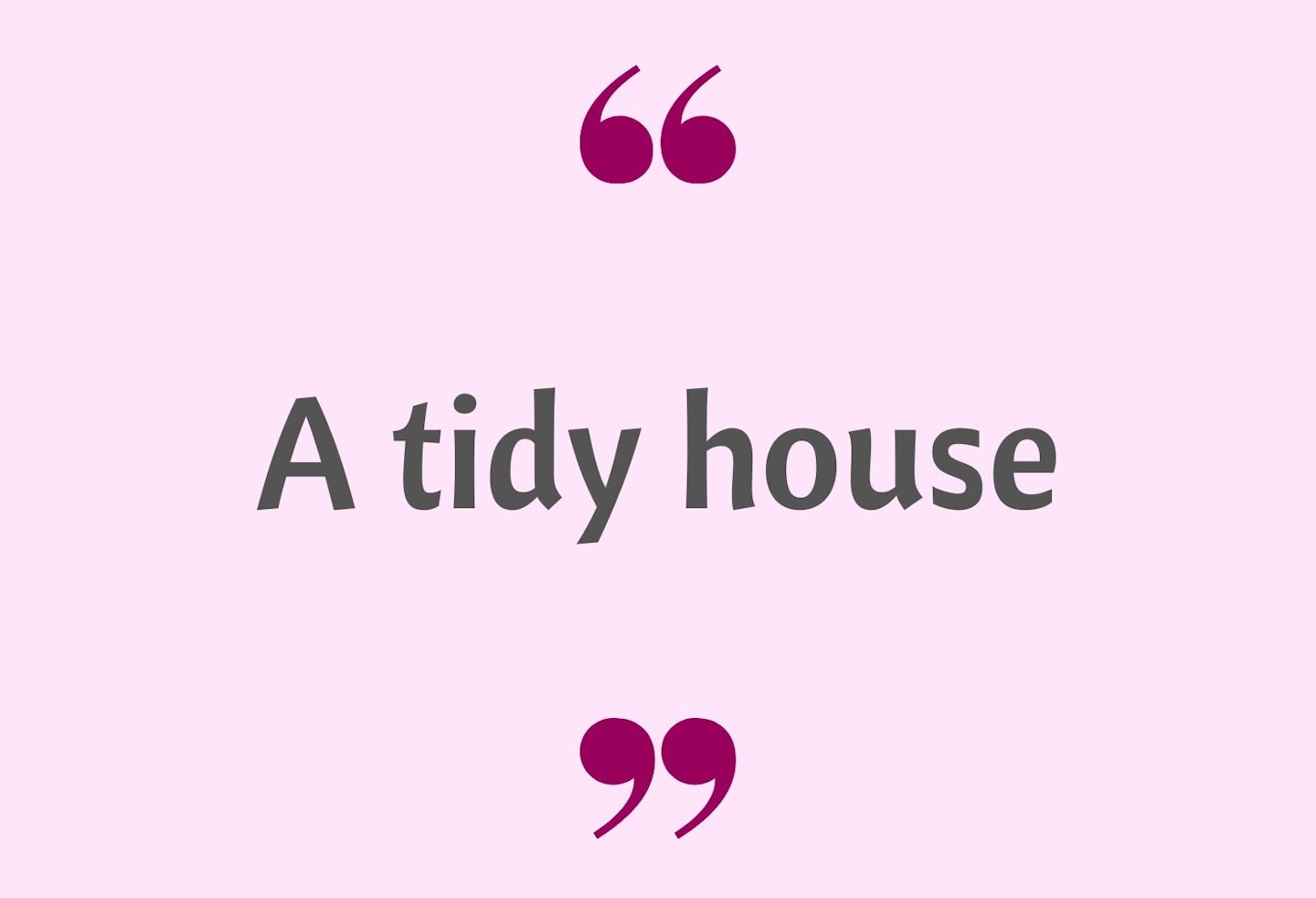 9) A tidy house