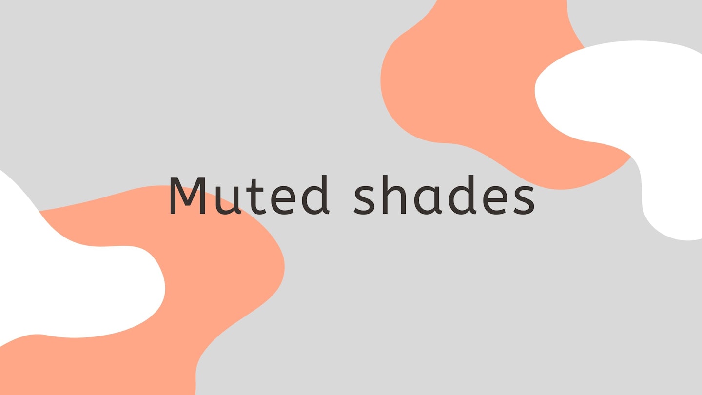 Muted shades