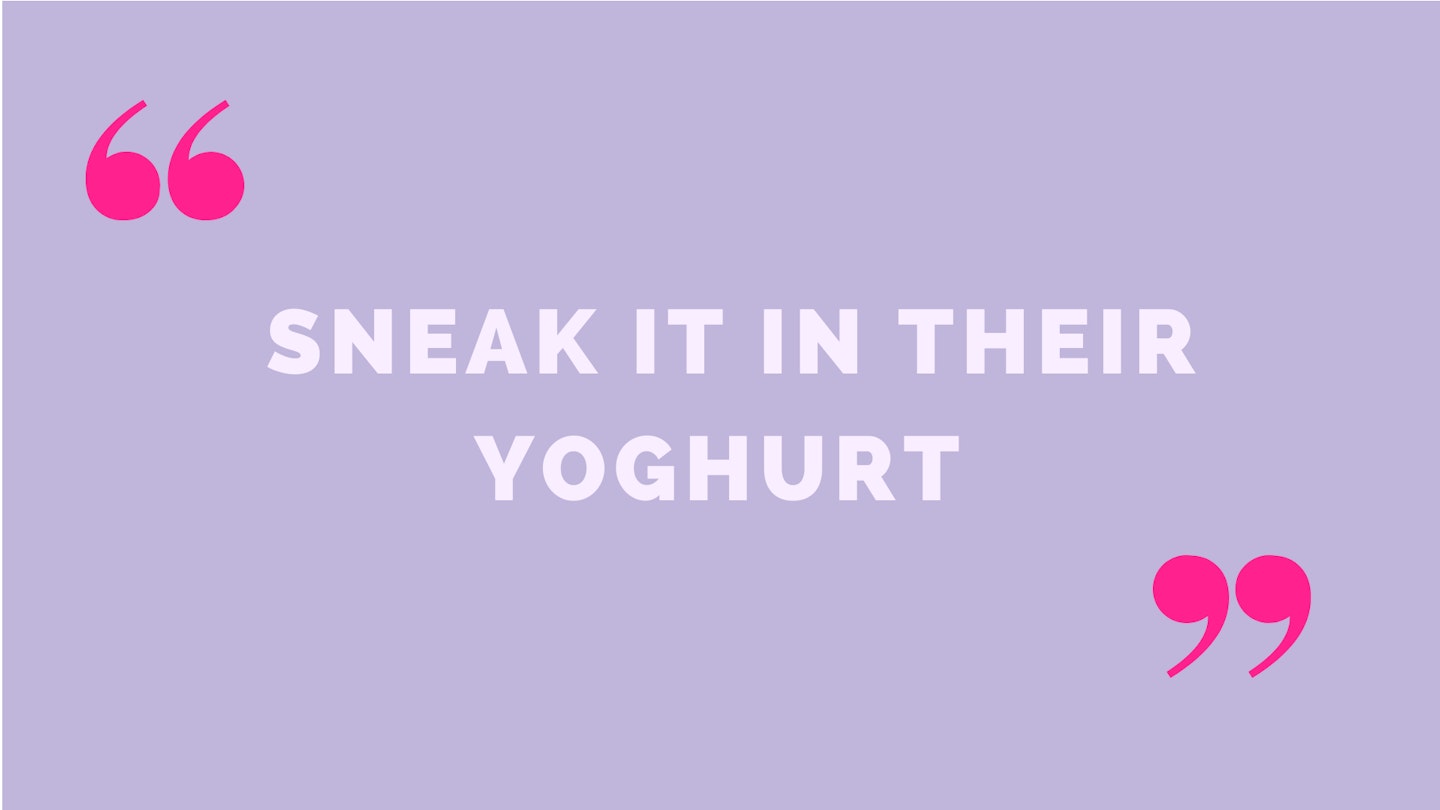 2)  Sneak it in their yoghurt