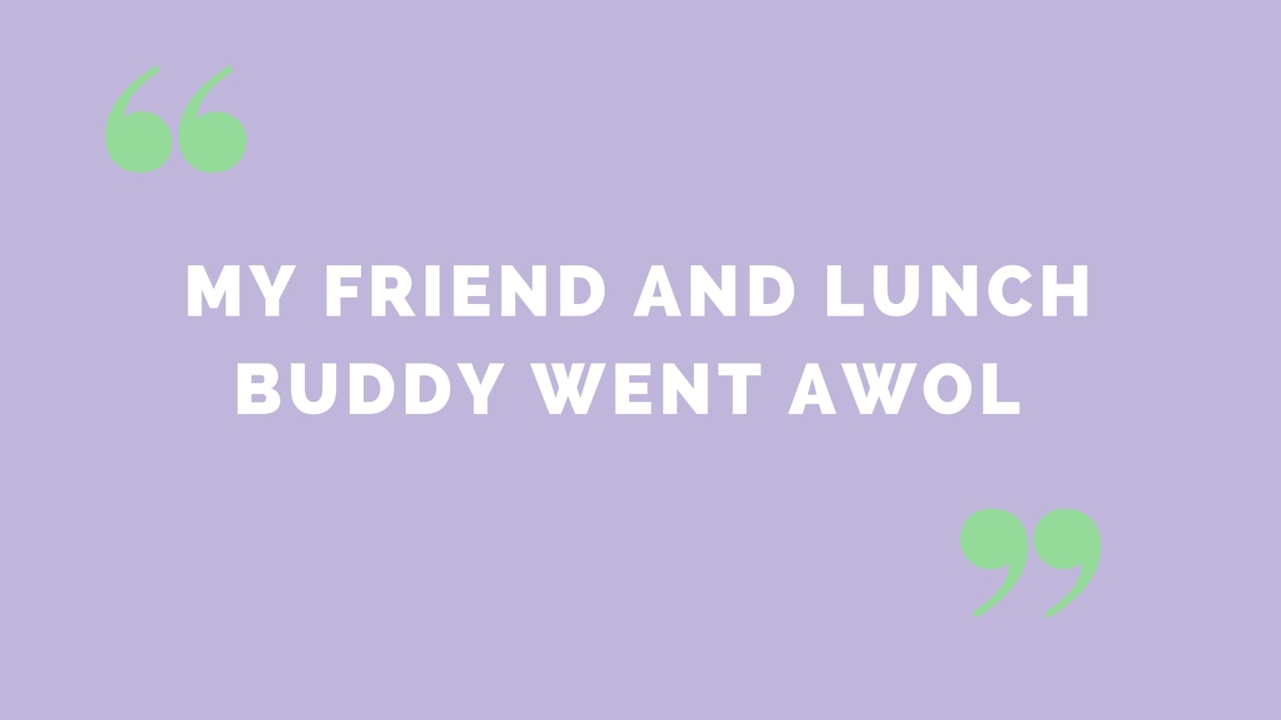 “My friend and lunch buddy went AWOL”