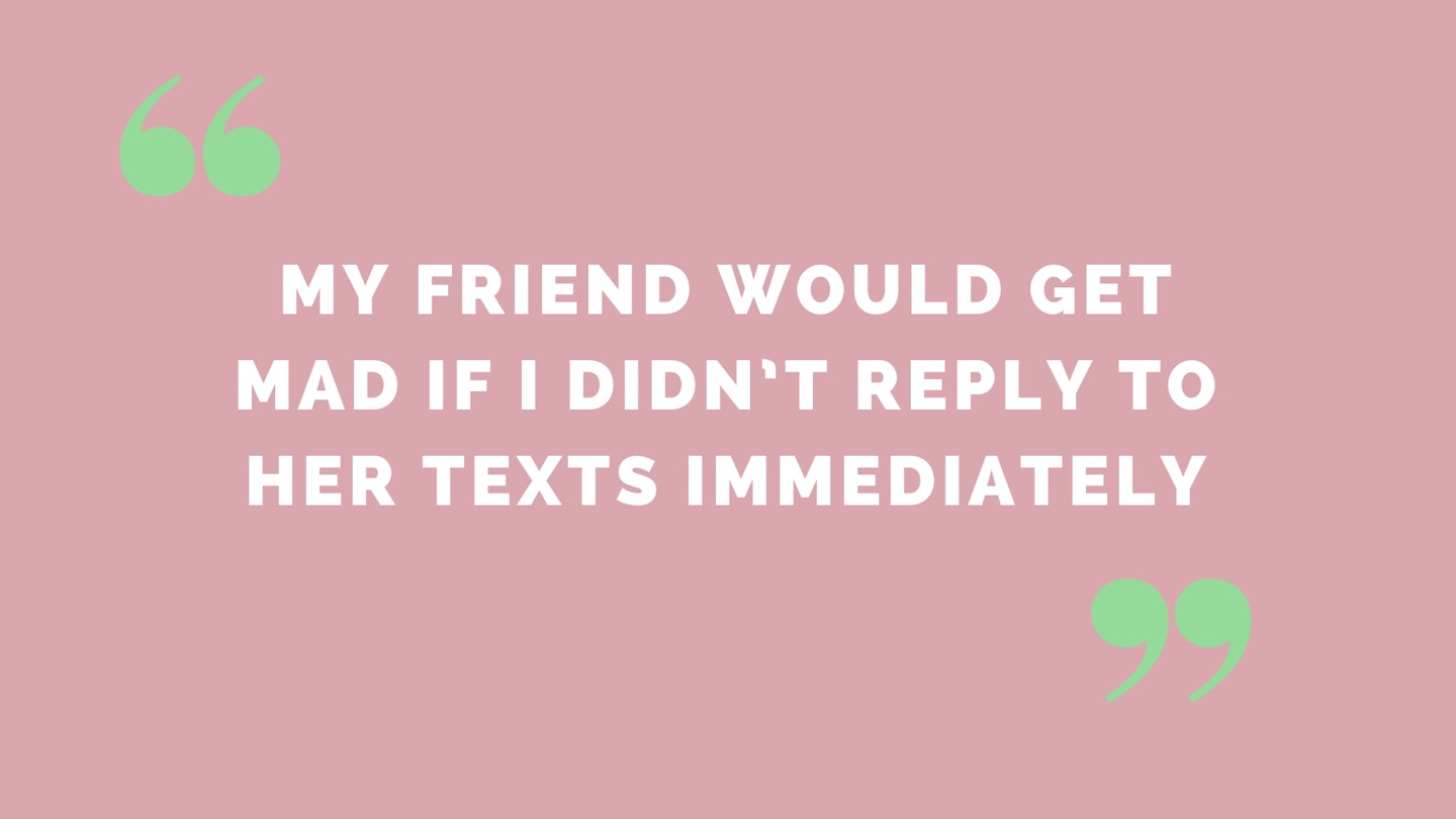 “My friend would get mad if I didn’t reply to her texts immediately”