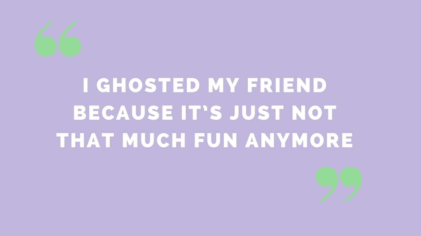 “I ghosted my friend because it’s just not that much fun anymore”