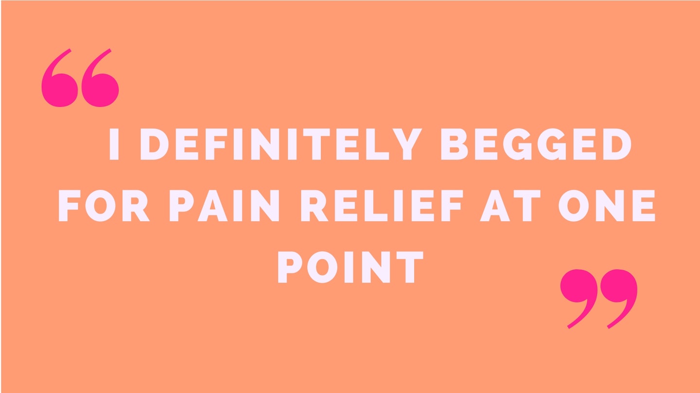 4) I definitely begged for pain relief at one point