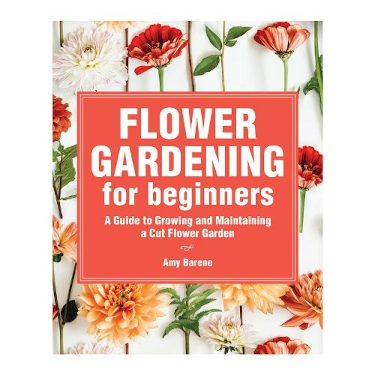Best Gardening Books for Beginners Flower Gardening for Beginners: A Guide to Growing and Maintaining a Cut-Flower Garden