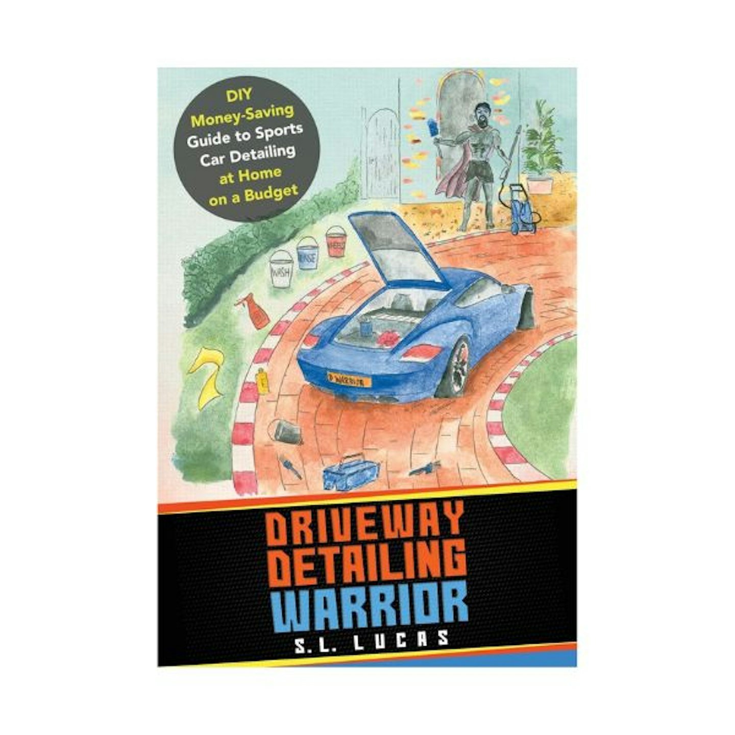 Driveway Detailing Warrior: DIY Money-Saving Guide to Sports Car Detailing at Home on a Budget