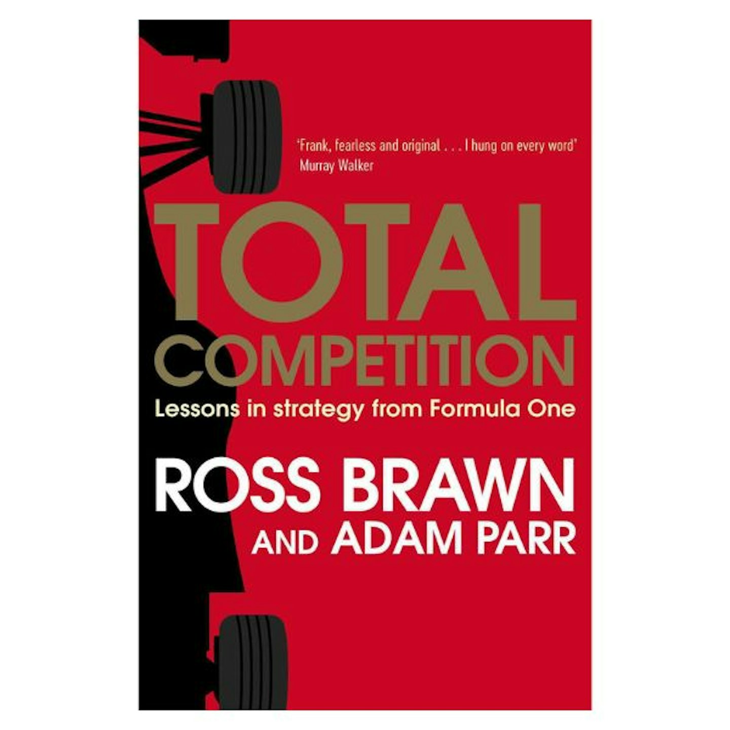 Total Competition: Lessons in Strategy from Formula One by Ross Brawn and Adam Parr