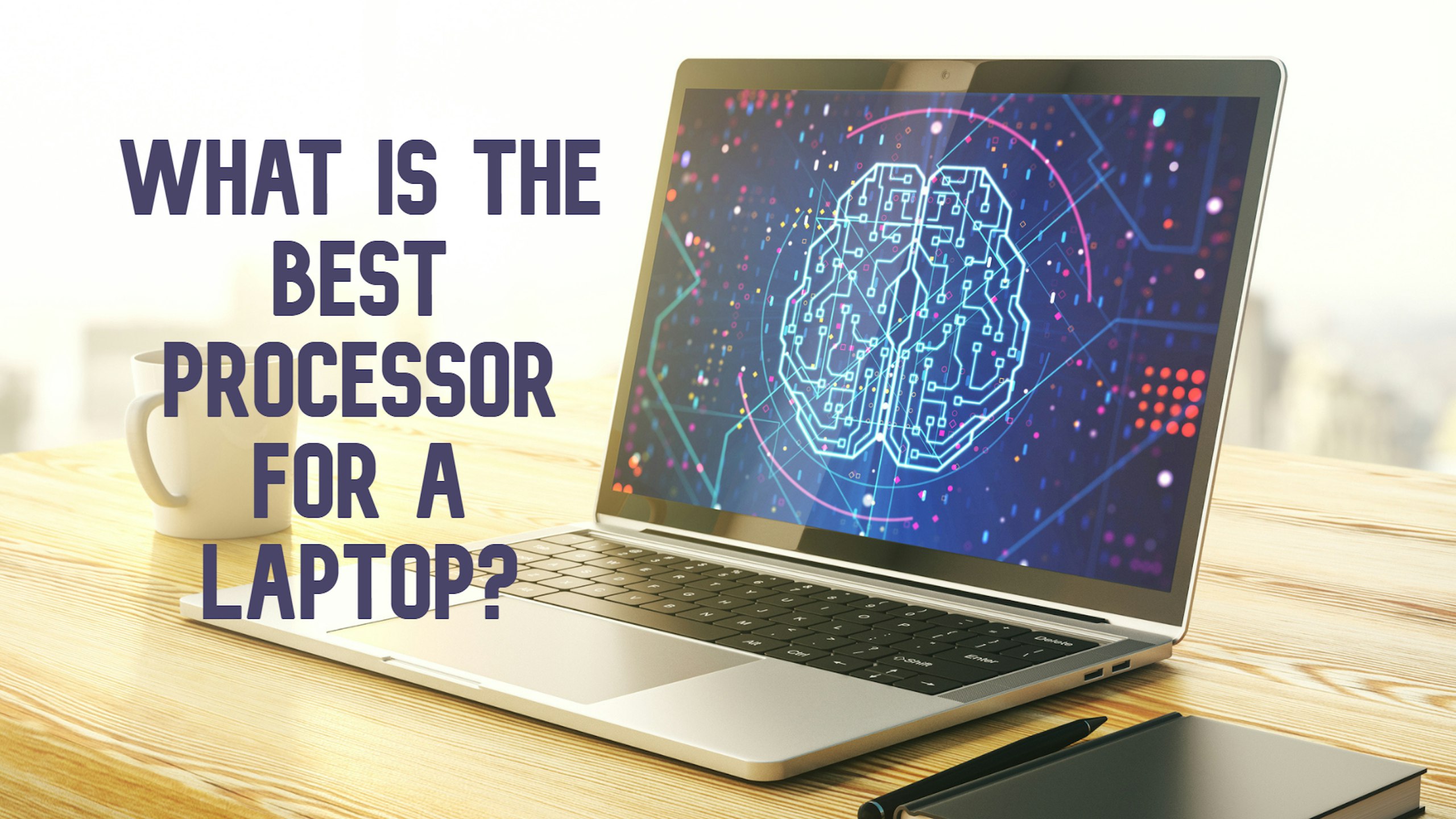 a laptop and What is the best processor for a laptop?