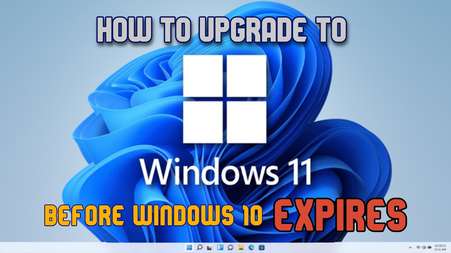 How to upgrade to Windows 11 before Windows 10 expires