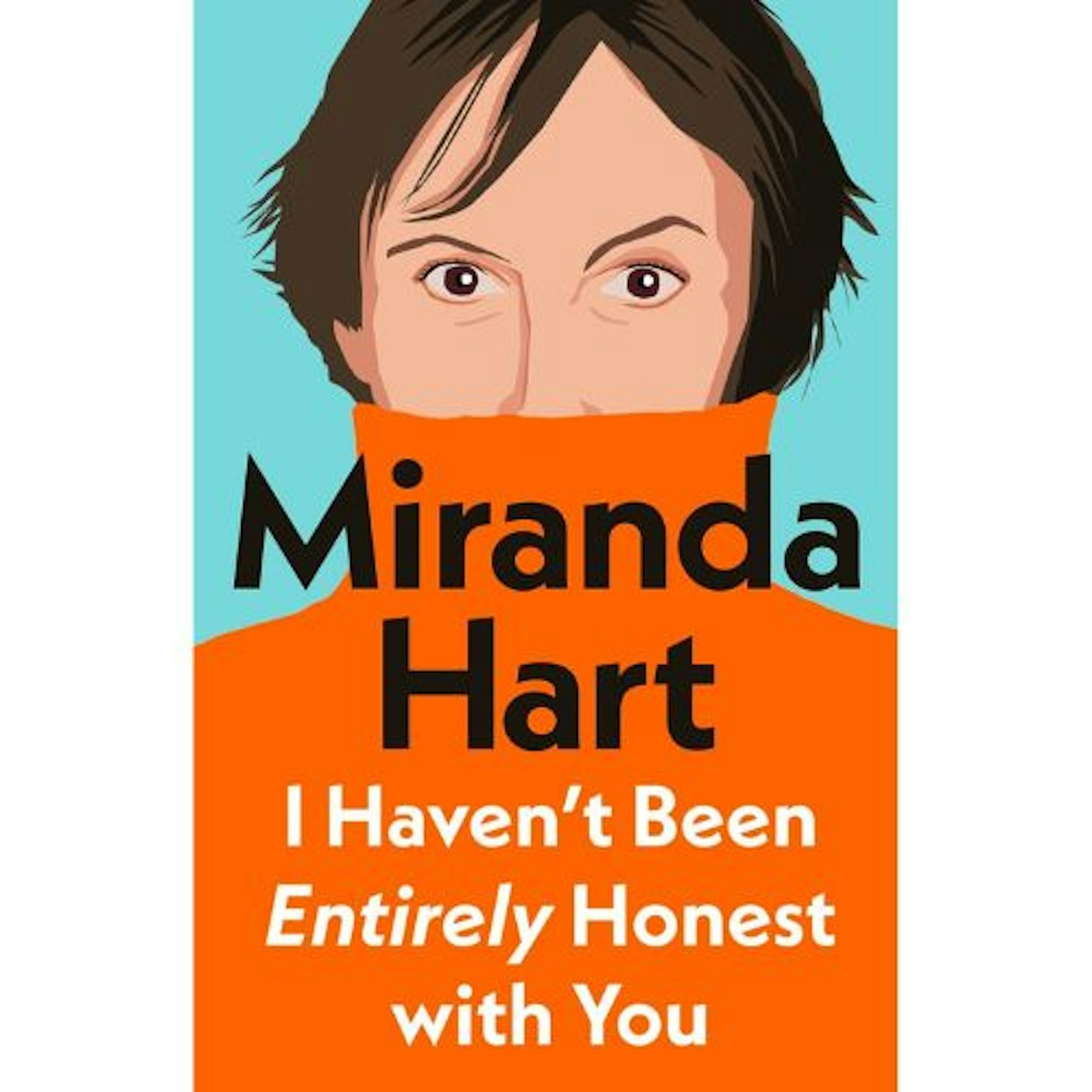 I Haven’t Been Entirely Honest with You by Miranda Hart