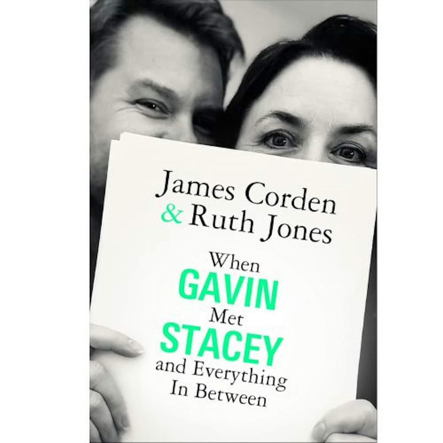 When Gavin Met Stacey and Everything in Between by James Corden and Ruth Jones