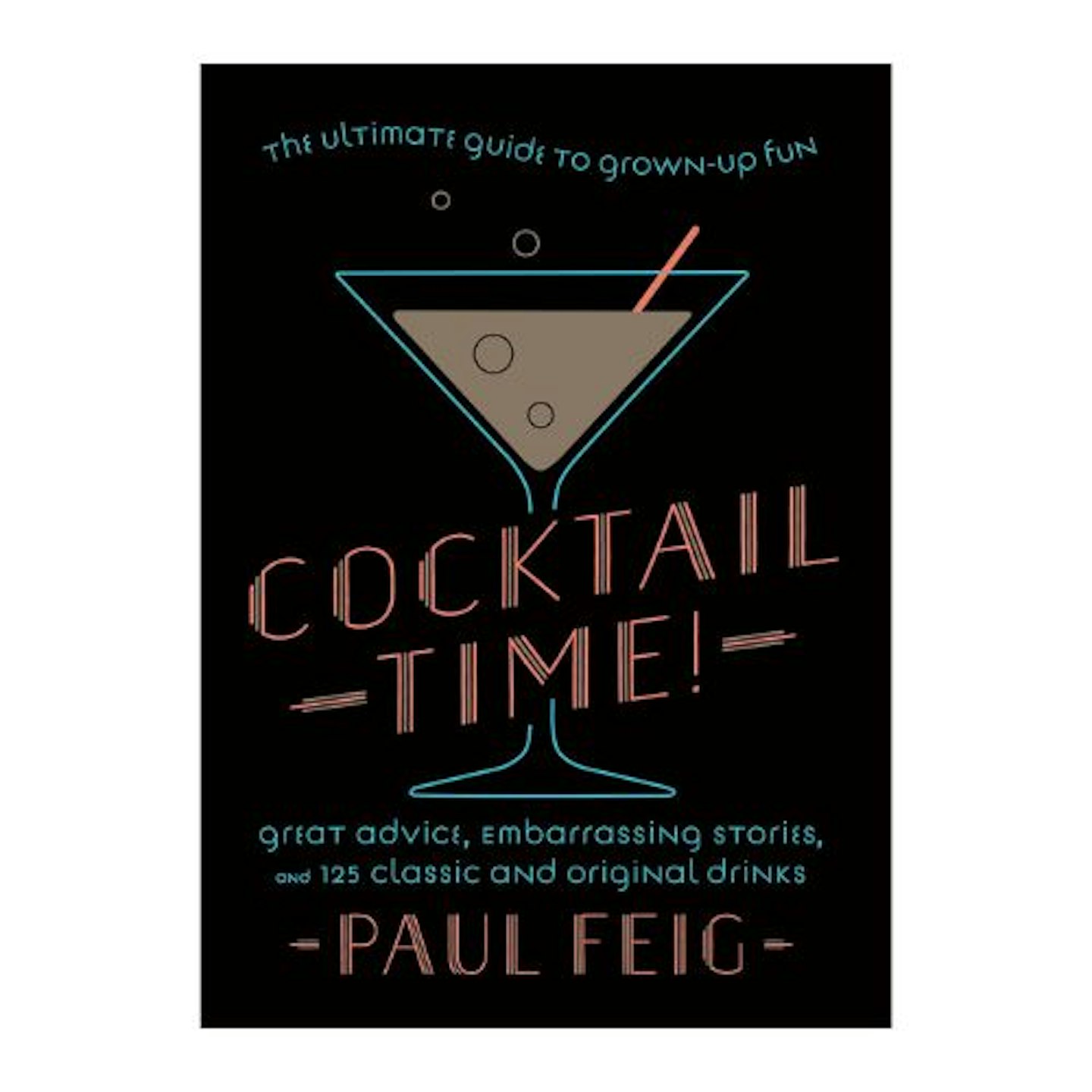 Cocktail Time!: The Ultimate Guide to Grown-Up Fun
