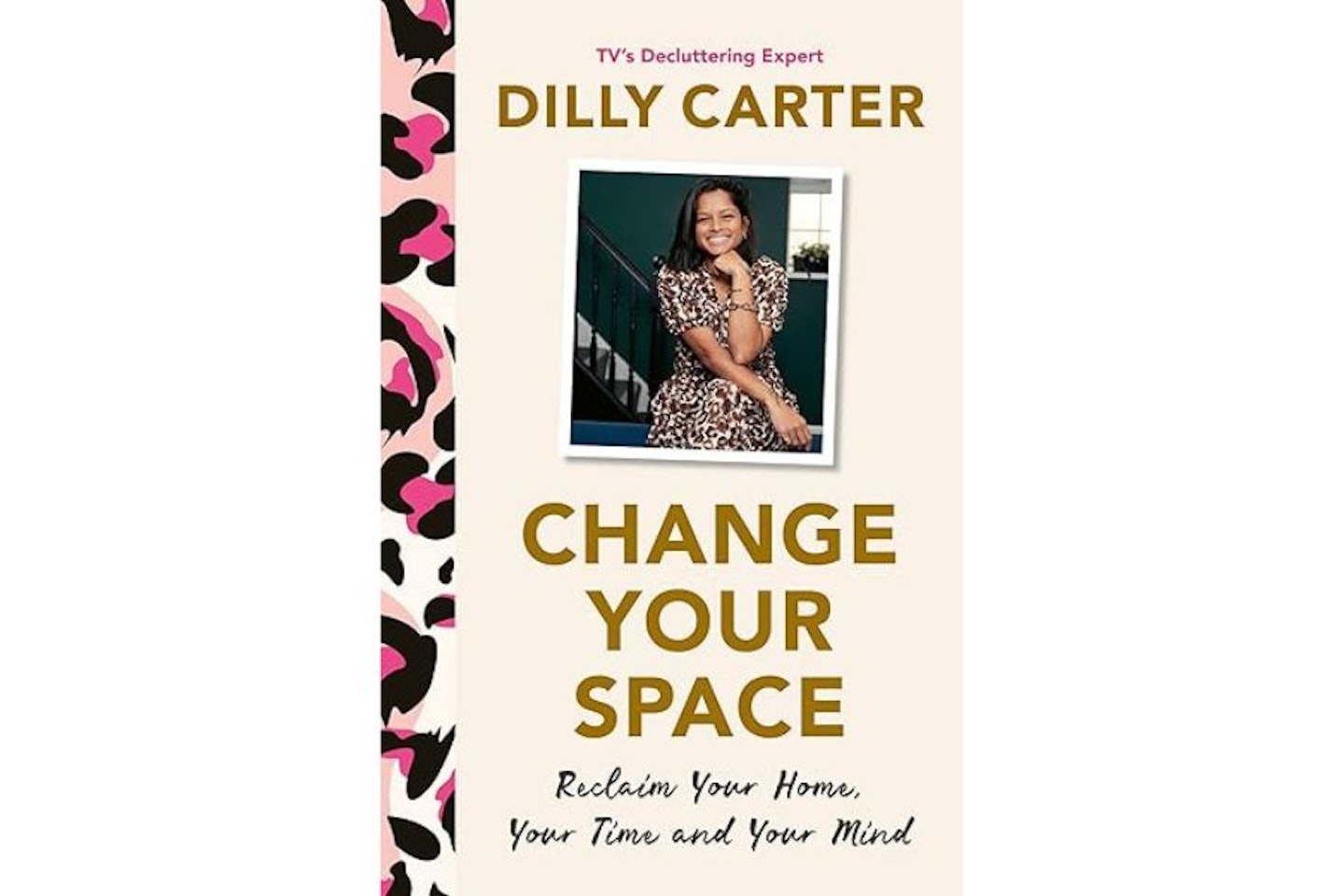 Change Your Space: Reclaim Your Home, Your Time and Your Mind Dilly Carter