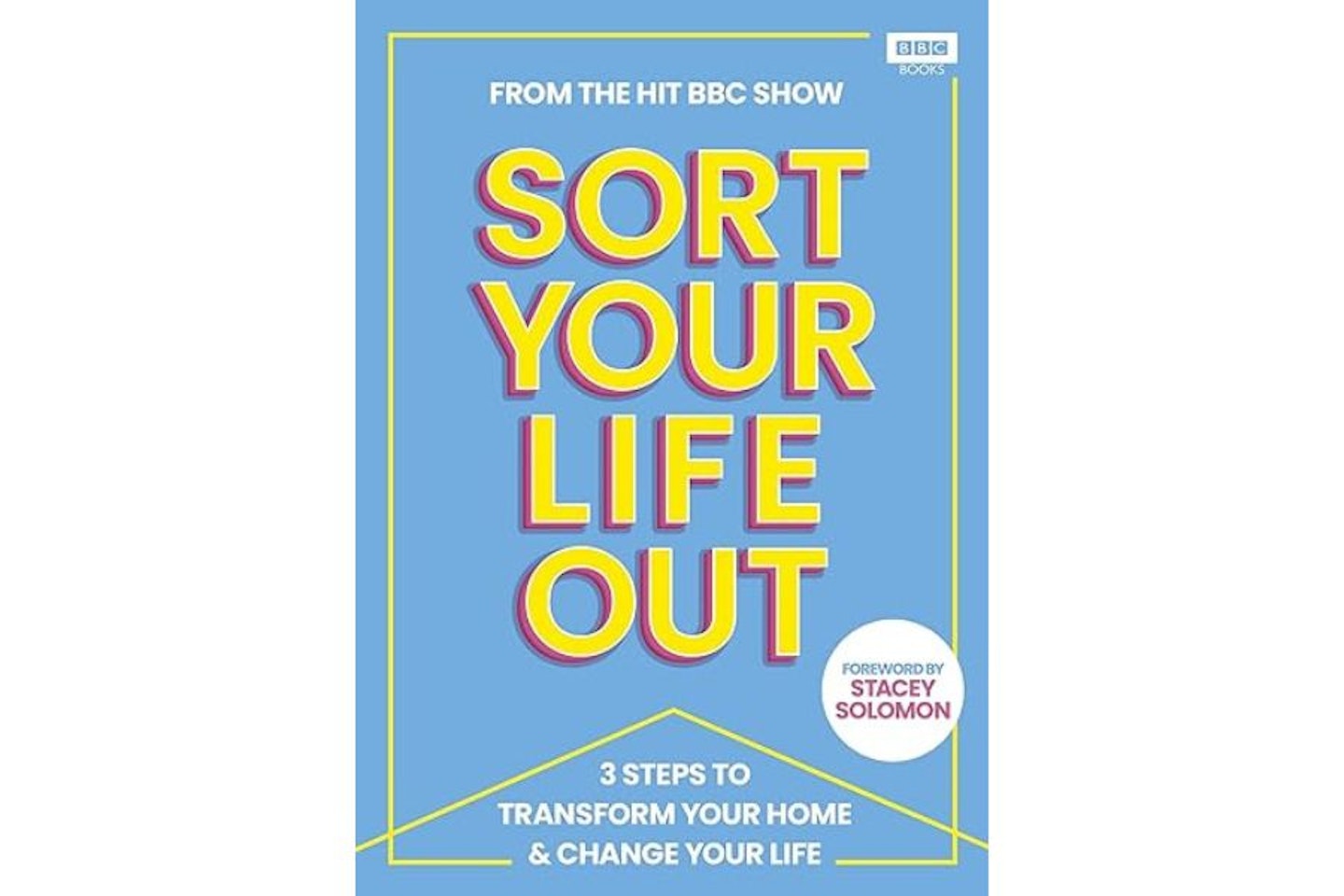 SORT YOUR LIFE OUT: 3 Steps to Transform Your Home & Change Your Life Dilly Carter