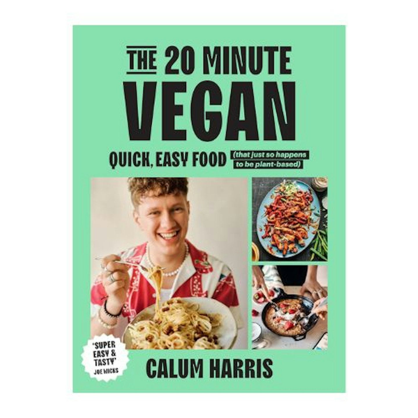 The 20-Minute Vegan: Quick, Easy Food (That Just So Happens to be Plant-based)