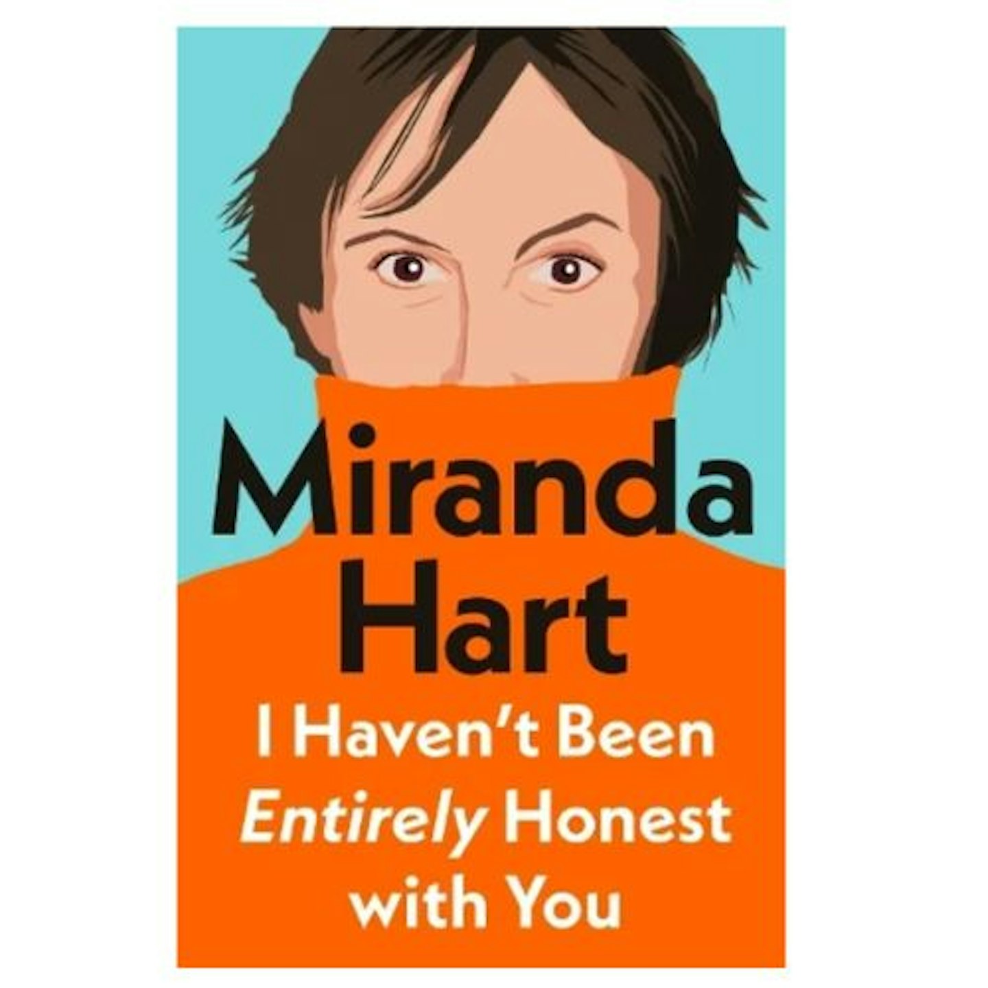  I Haven’t Been Entirely Honest with You by Miranda Hart