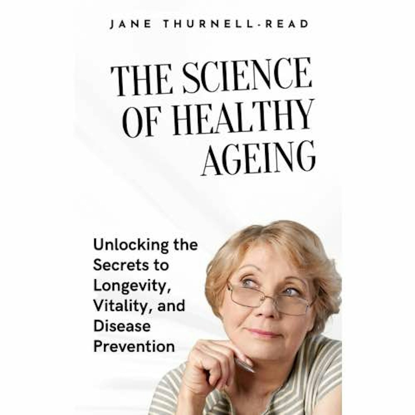 The Science of Healthy Ageing by Jane Thurnell-Read 