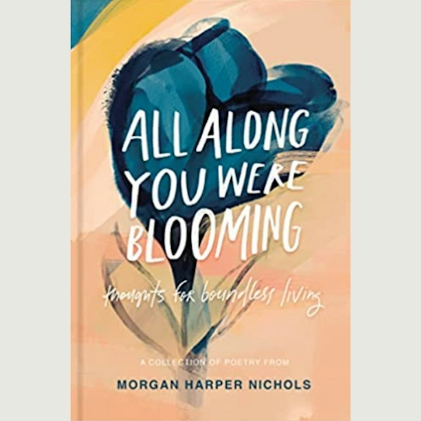 All Along You Were Blooming: Thoughts for Boundless Living