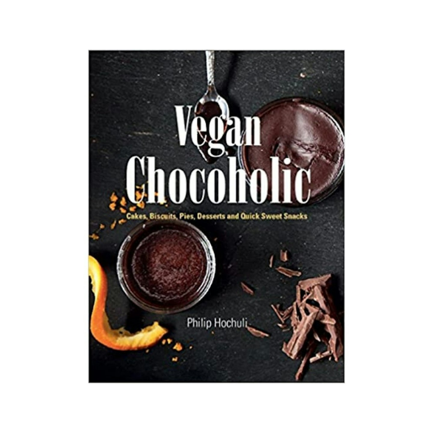 Vegan Chocoholic: Cakes, Cookies, Pies, Desserts and Quick Sweet Snacks