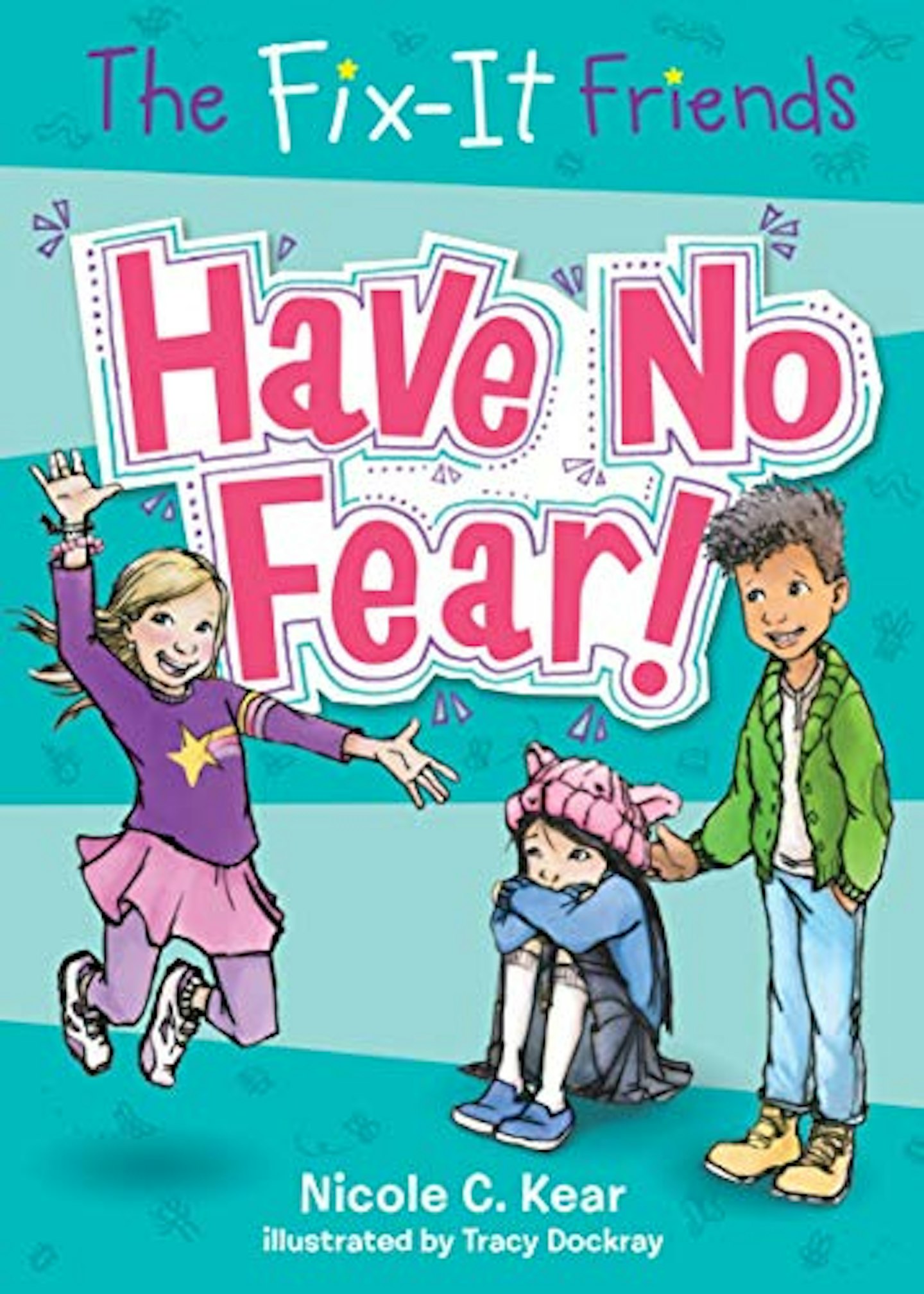 The Fix-It Friends: Have No Fear! – Nicole C. Kear and Tracy Dockray