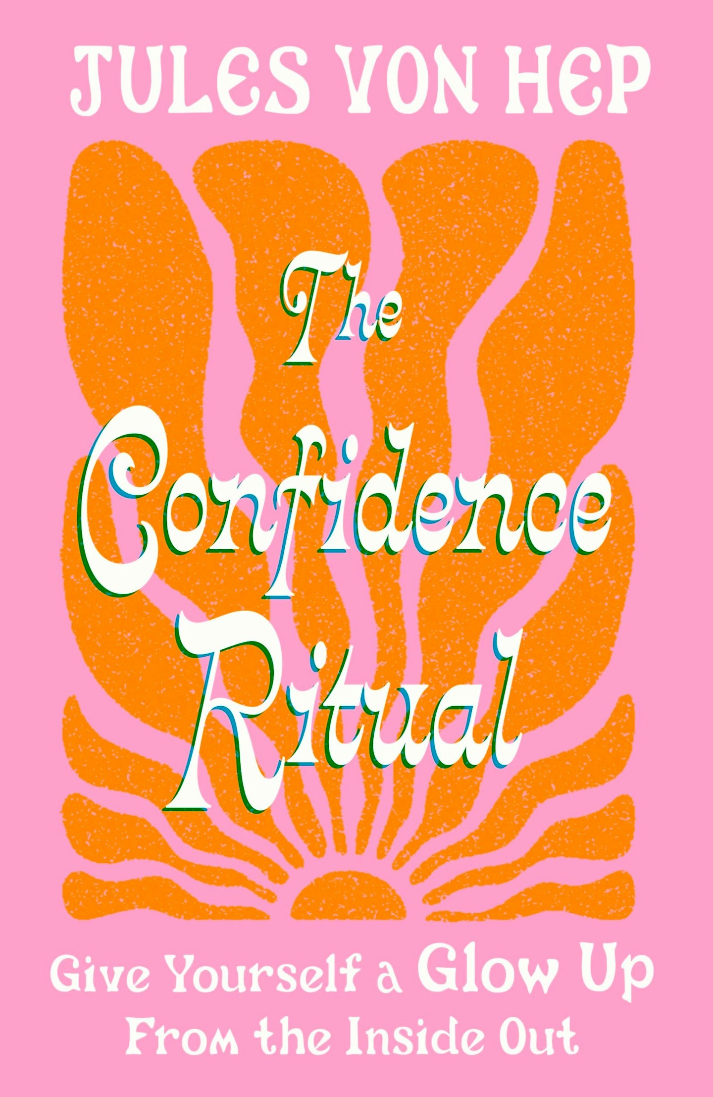 The Confidence Ritual: Give Yourself a Glow up From the Inside Out