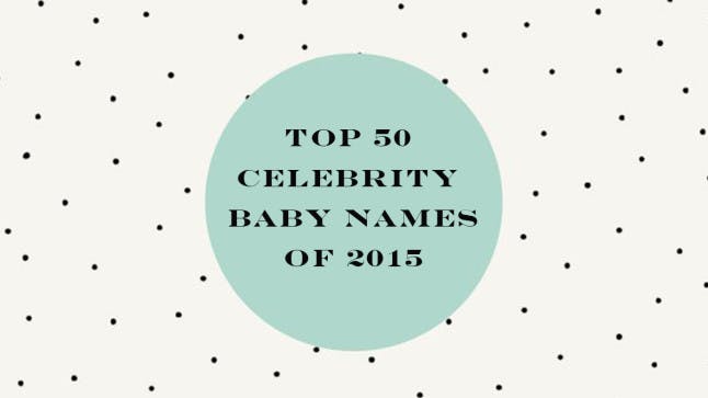 Top 50 celebrity baby names of 2015 – and their meanings | Closer