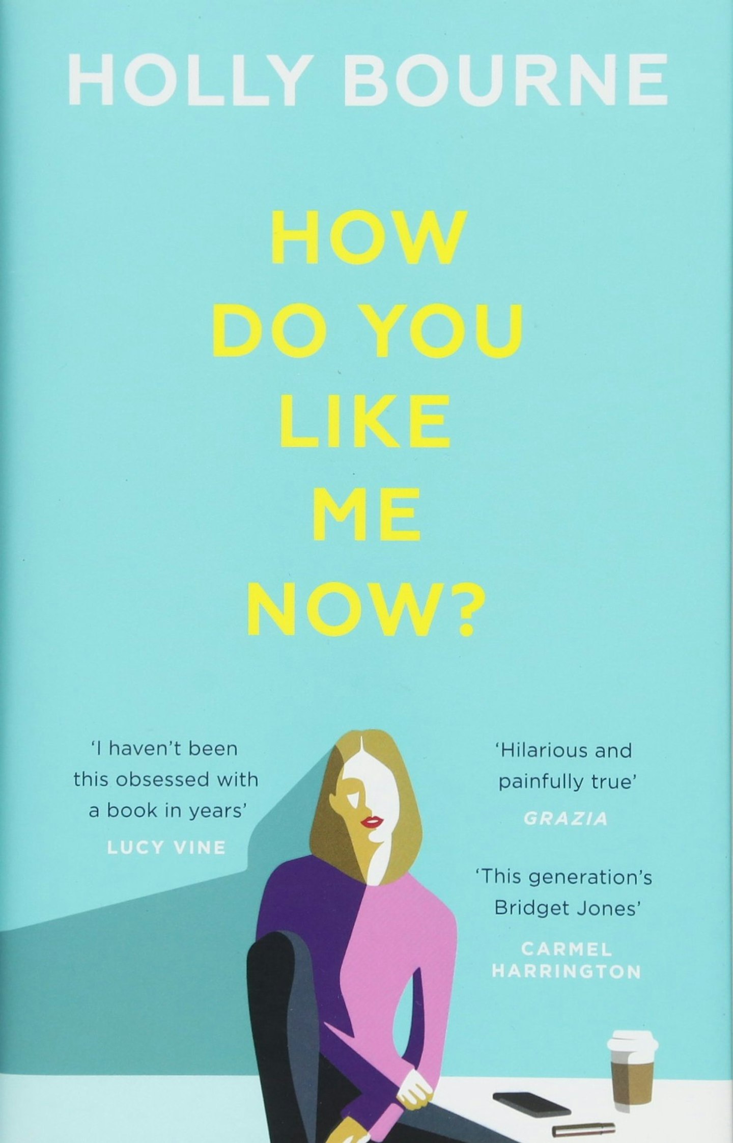 How do you like me now? by Holly Bourne