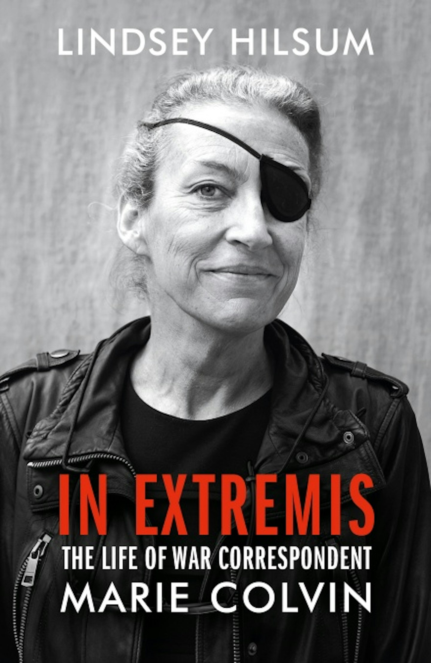 In Extremis: The Life of War Correspondent Marie Colvin - Linsey Hilsum (Chatto & Windus)